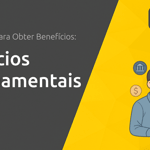 Benefícios Governamentais: Guia Completo para Obter Benefícios