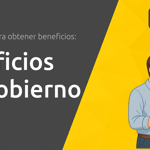 Beneficios del Gobierno: Guía Completa Para Obtener Beneficios