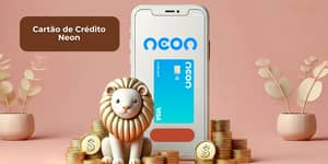 Cartão de Crédito Neon: Veja tudo o que você precisa saber