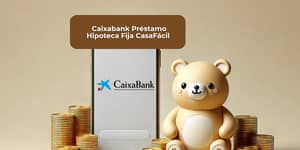 Caixabank Préstamo Hipoteca Fija CasaFácil: Mira todo lo que necesitas saber