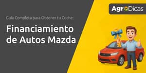 Financiamiento de Autos Mazda: Guía Completa para Obtener tu Coche