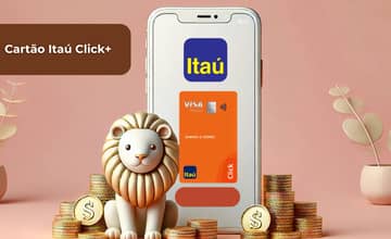 Cartão Itaú Click+: Veja tudo o que você precisa saber