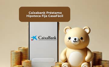 Caixabank Préstamo Hipoteca Fija CasaFácil: Mira todo lo que necesitas saber