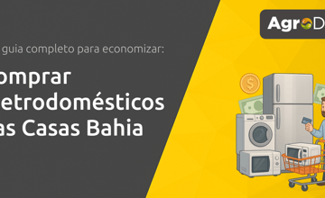 Comprar Eletrodomésticos nas Casas Bahia: Seu Guia Completo para Economizar