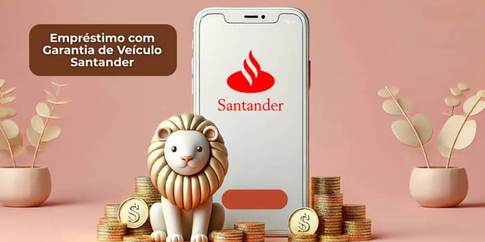 Empréstimo com Garantia de Veículo Santander: Veja tudo o que você precisa saber