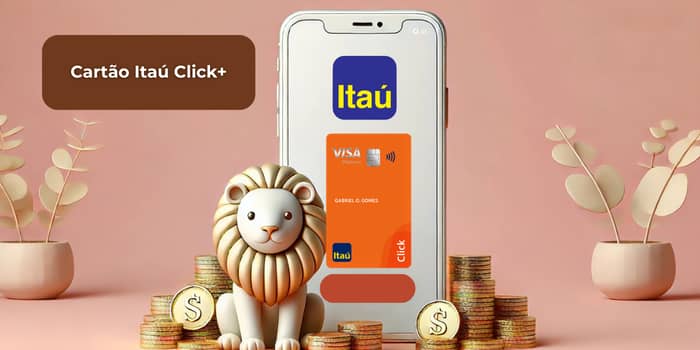 Cartão Itaú Click+: Veja tudo o que você precisa saber
