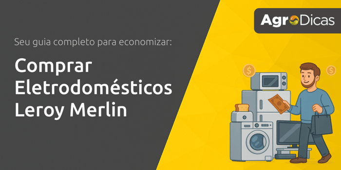 Comprar Eletrodomésticos Leroy Merlin: Seu Guia Completo para Economizar